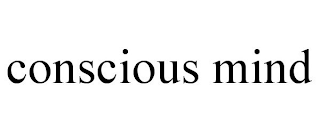 CONSCIOUS MIND