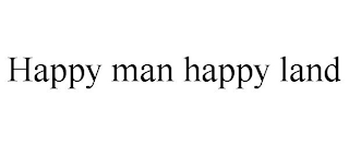 HAPPY MAN HAPPY LAND