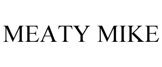 MEATY MIKE