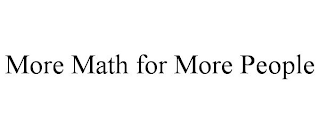 MORE MATH FOR MORE PEOPLE