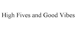 HIGH FIVES AND GOOD VIBES