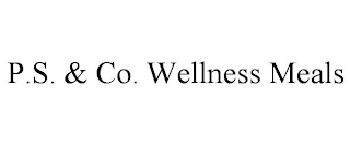 P.S. & CO. WELLNESS MEALS