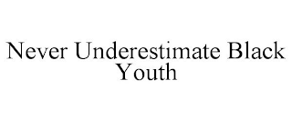 NEVER UNDERESTIMATE BLACK YOUTH