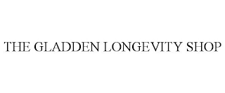 THE GLADDEN LONGEVITY SHOP