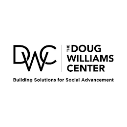 DWC THE DOUG WILLIAMS CENTER BUILDING SOLUTIONS FOR SOCIAL ADVANCEMENT