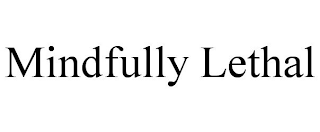 MINDFULLY LETHAL