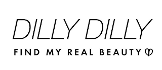 DILLY DILLY FIND MY REAL BEAUTY