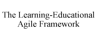 THE LEARNING-EDUCATIONAL AGILE FRAMEWORK