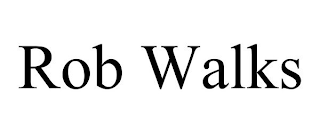 ROB WALKS