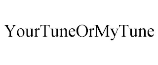 YOURTUNEORMYTUNE