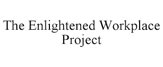 THE ENLIGHTENED WORKPLACE PROJECT