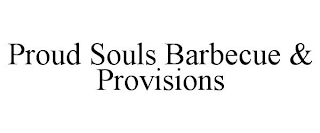 PROUD SOULS BARBECUE & PROVISIONS