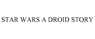 STAR WARS A DROID STORY