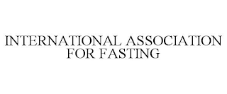 INTERNATIONAL ASSOCIATION FOR FASTING
