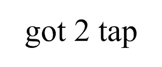 GOT 2 TAP