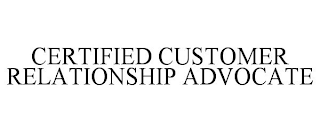 CERTIFIED CUSTOMER RELATIONSHIP ADVOCATE