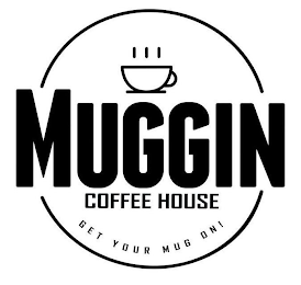 MUGGIN COFFEE HOUSE GET YOUR MUG ON!