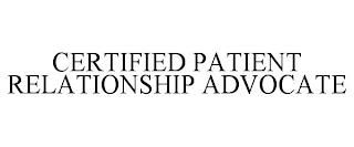 CERTIFIED PATIENT RELATIONSHIP ADVOCATE