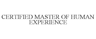 CERTIFIED MASTER OF HUMAN EXPERIENCE