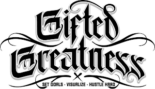 GIFTED GREATNESS SET GOALS. VISUALIZE. HUSTLE HARD