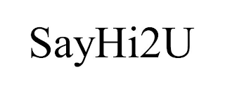 SAYHI2U