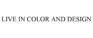 LIVE IN COLOR AND DESIGN