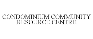 CONDOMINIUM COMMUNITY RESOURCE CENTRE