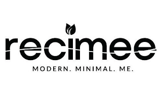 RECIMEE MODERN. MINIMAL. ME.