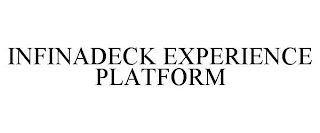 INFINADECK EXPERIENCE PLATFORM