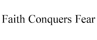 FAITH CONQUERS FEAR