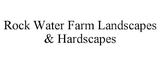 ROCK WATER FARM LANDSCAPES & HARDSCAPES