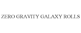 ZERO GRAVITY GALAXY ROLLS