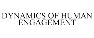 DYNAMICS OF HUMAN ENGAGEMENT