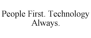 PEOPLE FIRST. TECHNOLOGY ALWAYS.