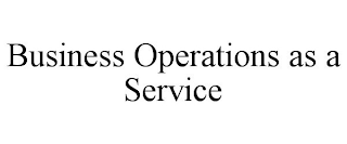 BUSINESS OPERATIONS AS A SERVICE