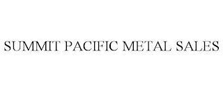 SUMMIT PACIFIC METAL SALES