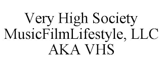 VERY HIGH SOCIETY MUSICFILMLIFESTYLE, LLC AKA VHS