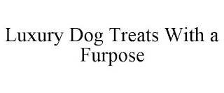 LUXURY DOG TREATS WITH A FURPOSE