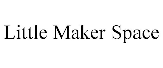 LITTLE MAKER SPACE