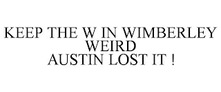 KEEP THE W IN WIMBERLEY WEIRD AUSTIN LOST IT !