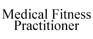 MEDICAL FITNESS PRACTITIONER