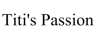 TITI'S PASSION