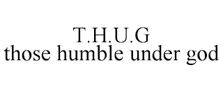 T.H.U.G THOSE HUMBLE UNDER GOD