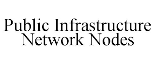 PUBLIC INFRASTRUCTURE NETWORK NODES