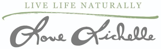 LIVE LIFE NATURALLY LOVE LICHELLE