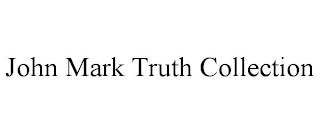 JOHN MARK TRUTH COLLECTION