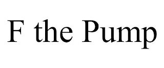 F THE PUMP