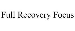 FULL RECOVERY FOCUS