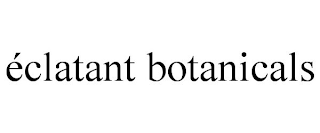 ÉCLATANT BOTANICALS