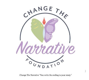 CHANGE THE NARRATIVE FOUNDATION: CHANGE THE NARRATIVE "YOU WRITE THE ENDING TO YOUR STORY."